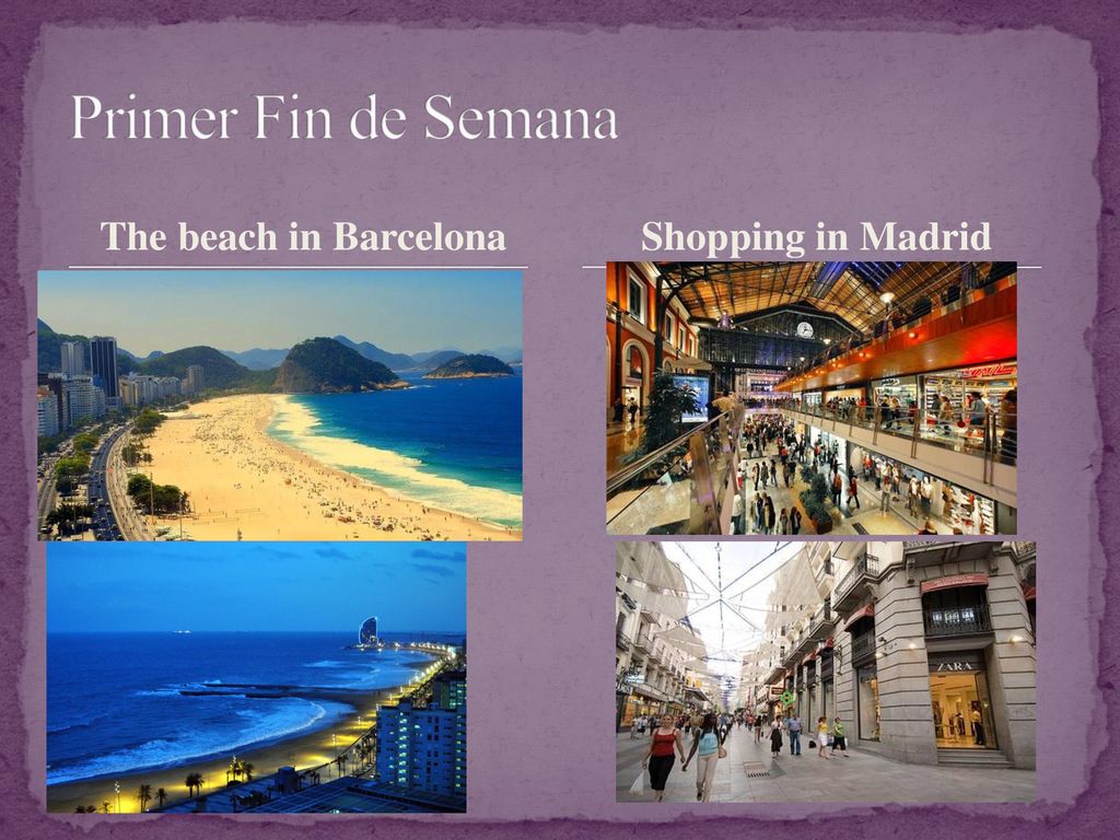 Primer Fin de Semana The beach in Barcelona Shopping in Madrid
