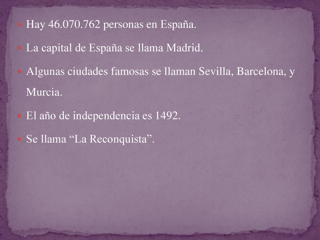 Hay personas en España. La capital de España se llama Madrid. Algunas ciudades famosas se llaman Sevilla, Barcelona, y Murcia.