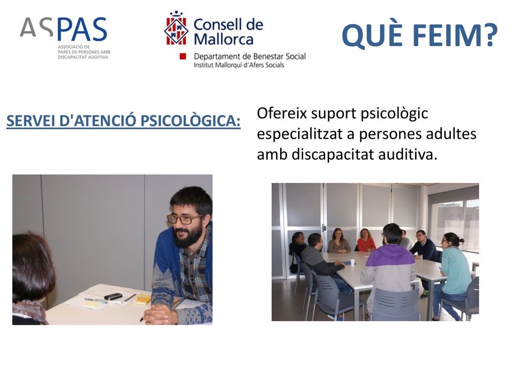 QUÈ FEIM. Ofereix suport psicològic especialitzat a persones adultes amb discapacitat auditiva.