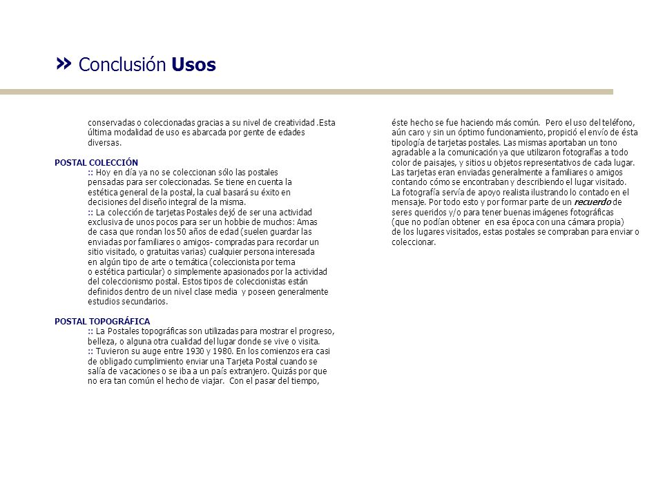» Conclusión Usos conservadas o coleccionadas gracias a su nivel de creatividad .Esta. última modalidad de uso es abarcada por gente de edades.