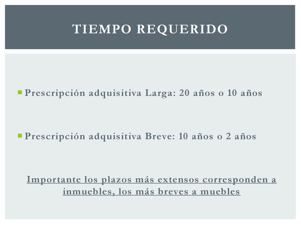 Tiempo requerido Prescripción adquisitiva Larga: 20 años o 10 años