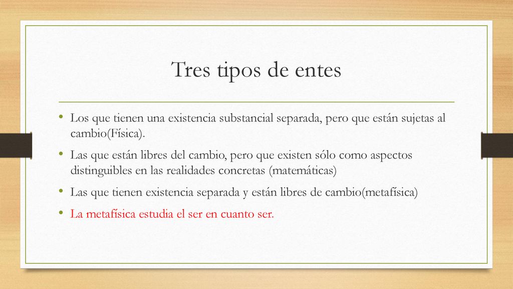 Tres tipos de entes Los que tienen una existencia substancial separada, pero que están sujetas al cambio(Física).