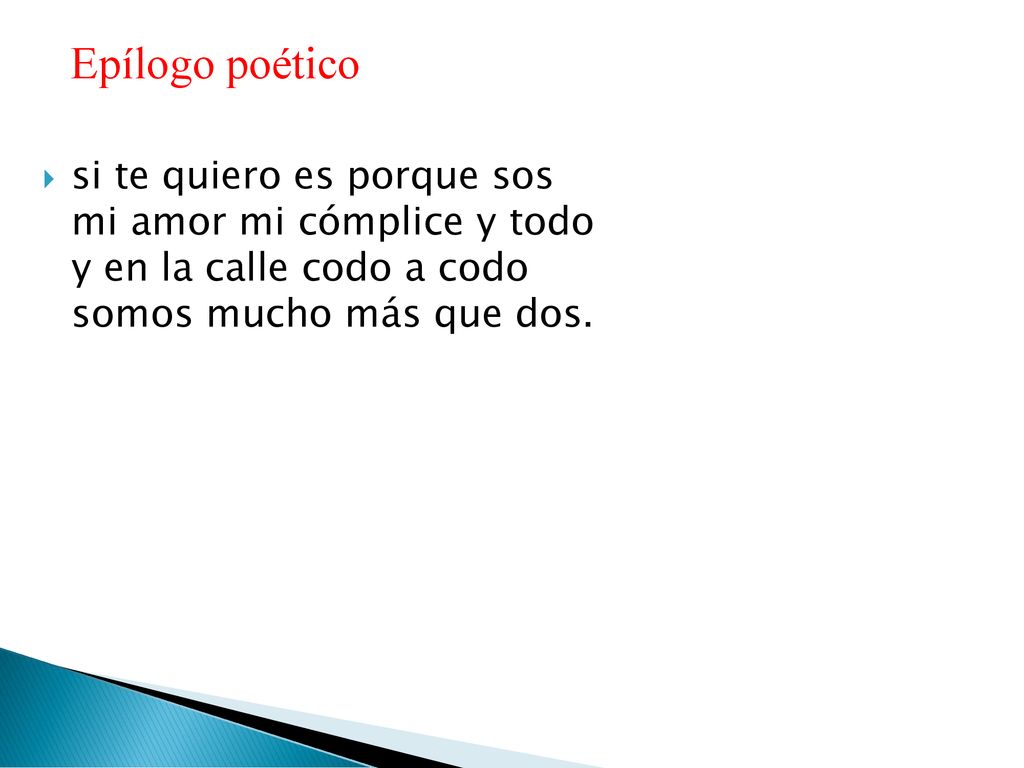 Epílogo poético si te quiero es porque sos mi amor mi cómplice y todo y en la calle codo a codo somos mucho más que dos.