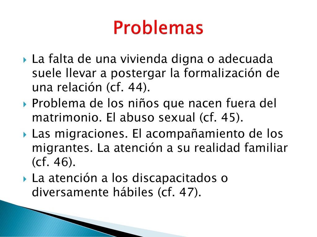 Problemas La falta de una vivienda digna o adecuada suele llevar a postergar la formalización de una relación (cf. 44).