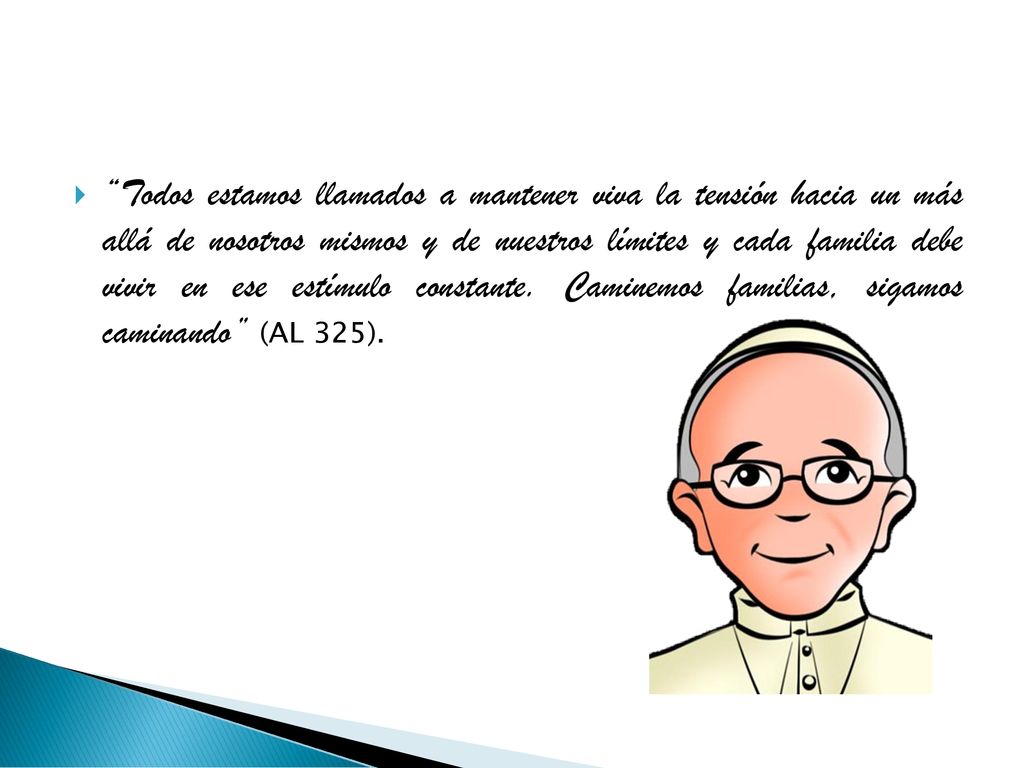 Todos estamos llamados a mantener viva la tensión hacia un más allá de nosotros mismos y de nuestros límites y cada familia debe vivir en ese estímulo constante.