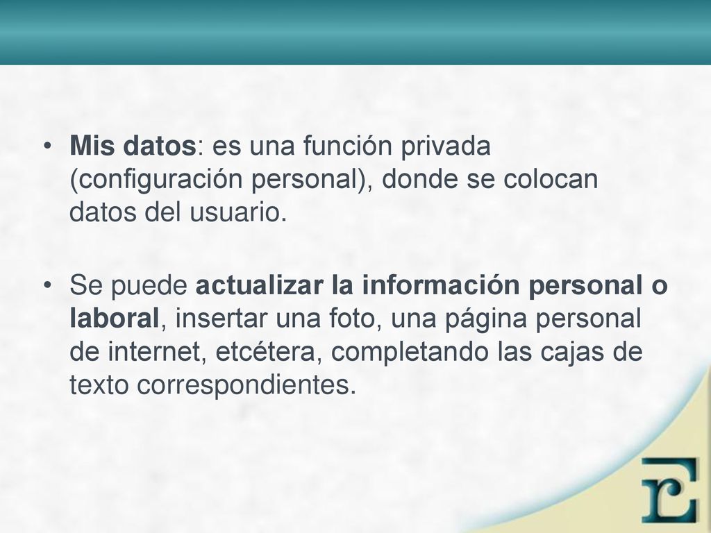 Mis datos: es una función privada (configuración personal), donde se colocan datos del usuario.