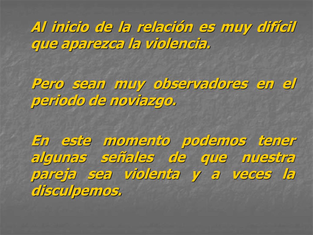 Al inicio de la relación es muy difícil que aparezca la violencia.
