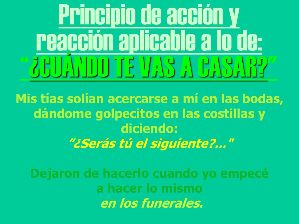 reacción aplicable a lo de: ¿CUÁNDO TE VAS A CASAR