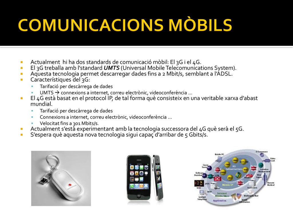 COMUNICACIONS MÒBILS Actualment hi ha dos standards de comunicació mòbil: El 3G i el 4G.