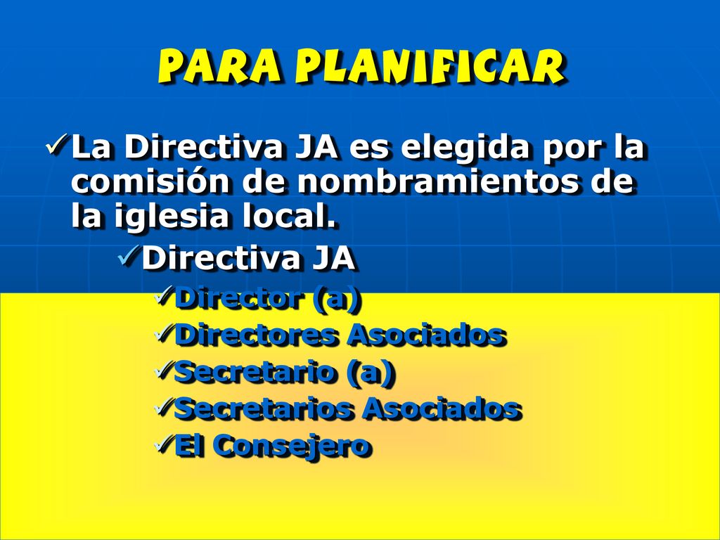 para planificar La Directiva JA es elegida por la comisión de nombramientos de la iglesia local. Directiva JA.