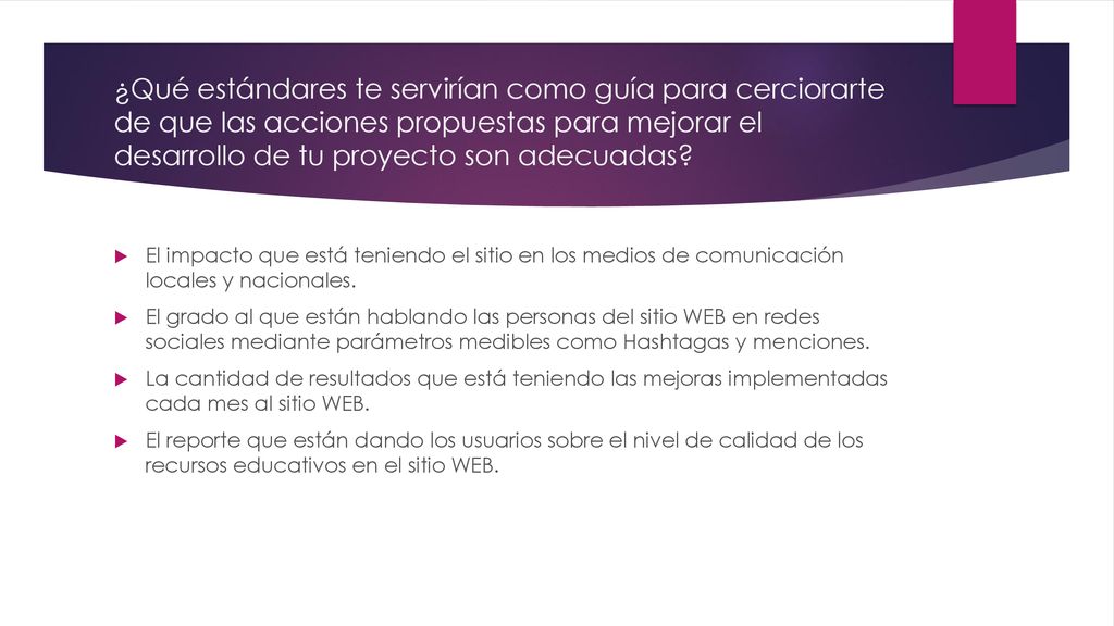 ¿Qué estándares te servirían como guía para cerciorarte de que las acciones propuestas para mejorar el desarrollo de tu proyecto son adecuadas