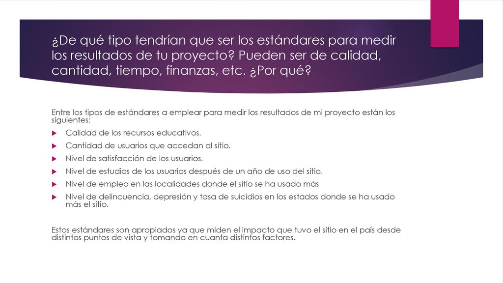 ¿De qué tipo tendrían que ser los estándares para medir los resultados de tu proyecto Pueden ser de calidad, cantidad, tiempo, finanzas, etc. ¿Por qué