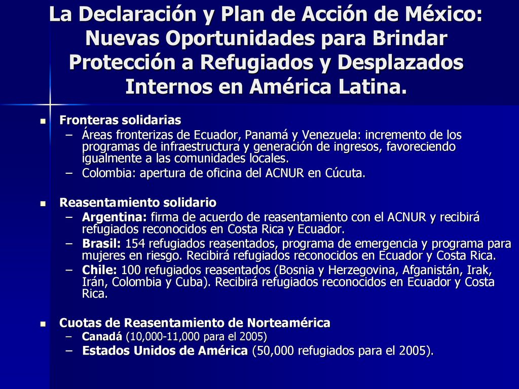 La Declaración y Plan de Acción de México: Nuevas Oportunidades para Brindar Protección a Refugiados y Desplazados Internos en América Latina.