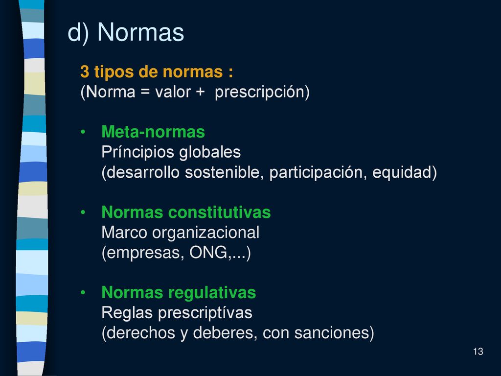 d) Normas 3 tipos de normas : (Norma = valor + prescripción)