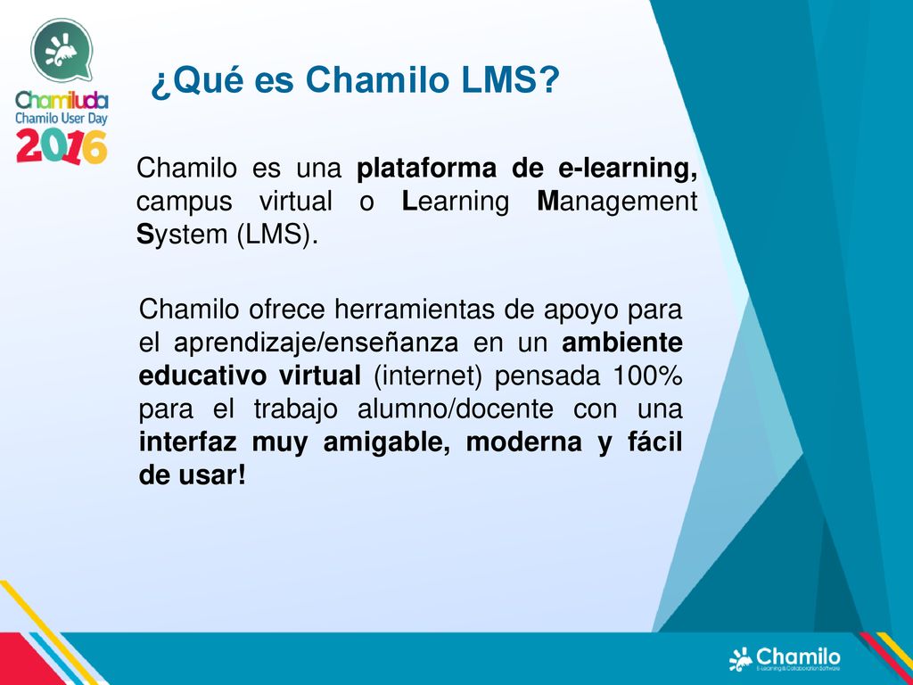 ¿Qué es Chamilo LMS Chamilo es una plataforma de e-learning, campus virtual o Learning Management System (LMS).