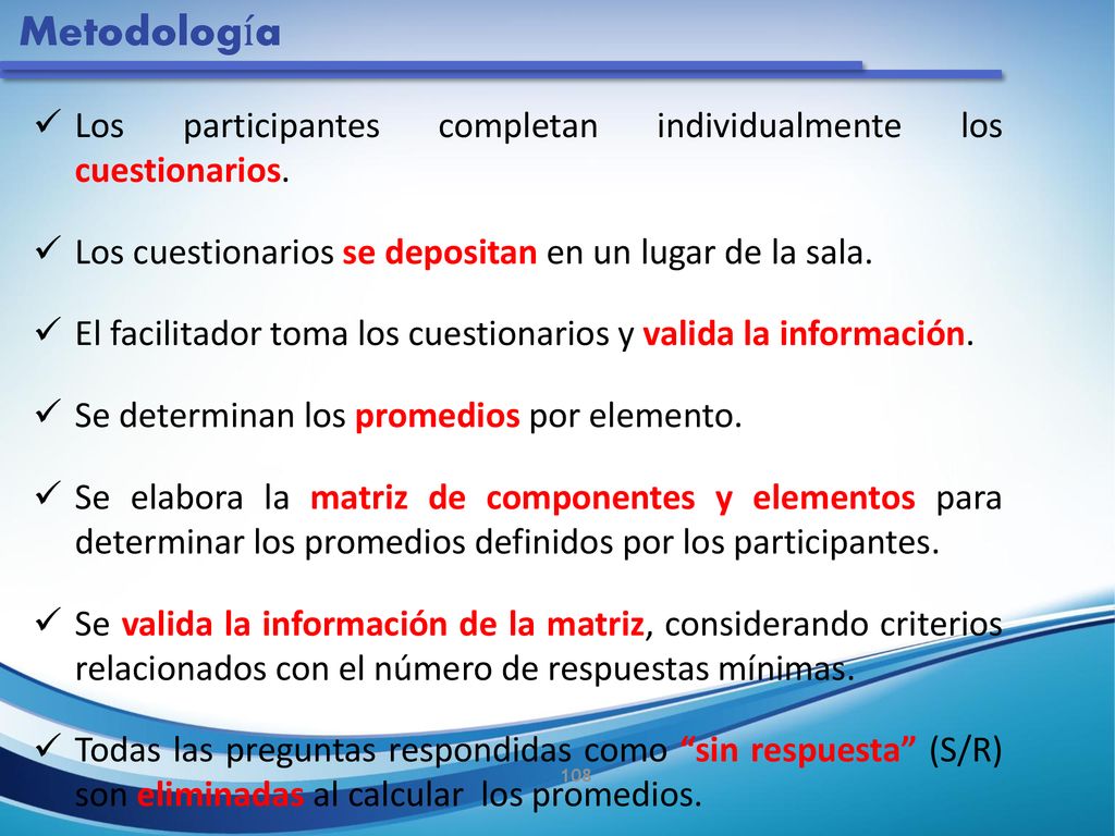Metodología Los participantes completan individualmente los cuestionarios. Los cuestionarios se depositan en un lugar de la sala.