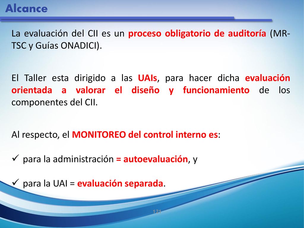 Alcance La evaluación del CII es un proceso obligatorio de auditoría (MR-TSC y Guías ONADICI).