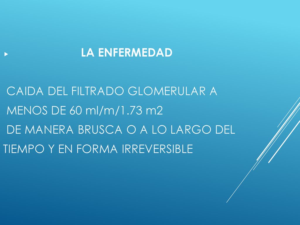 CAIDA DEL FILTRADO GLOMERULAR A MENOS DE 60 ml/m/1.73 m2