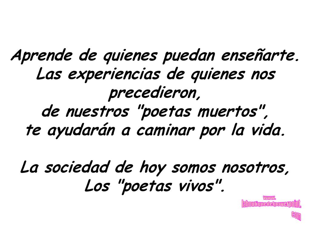 de nuestros poetas muertos , te ayudarán a caminar por la vida.
