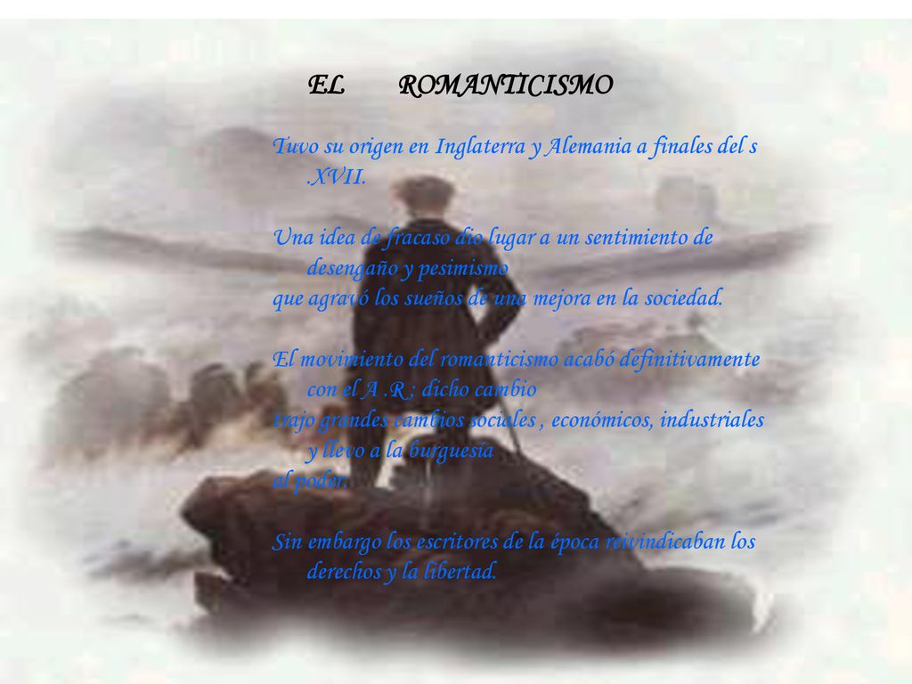 EL ROMANTICISMO Tuvo su origen en Inglaterra y Alemania a finales del s .XVII.