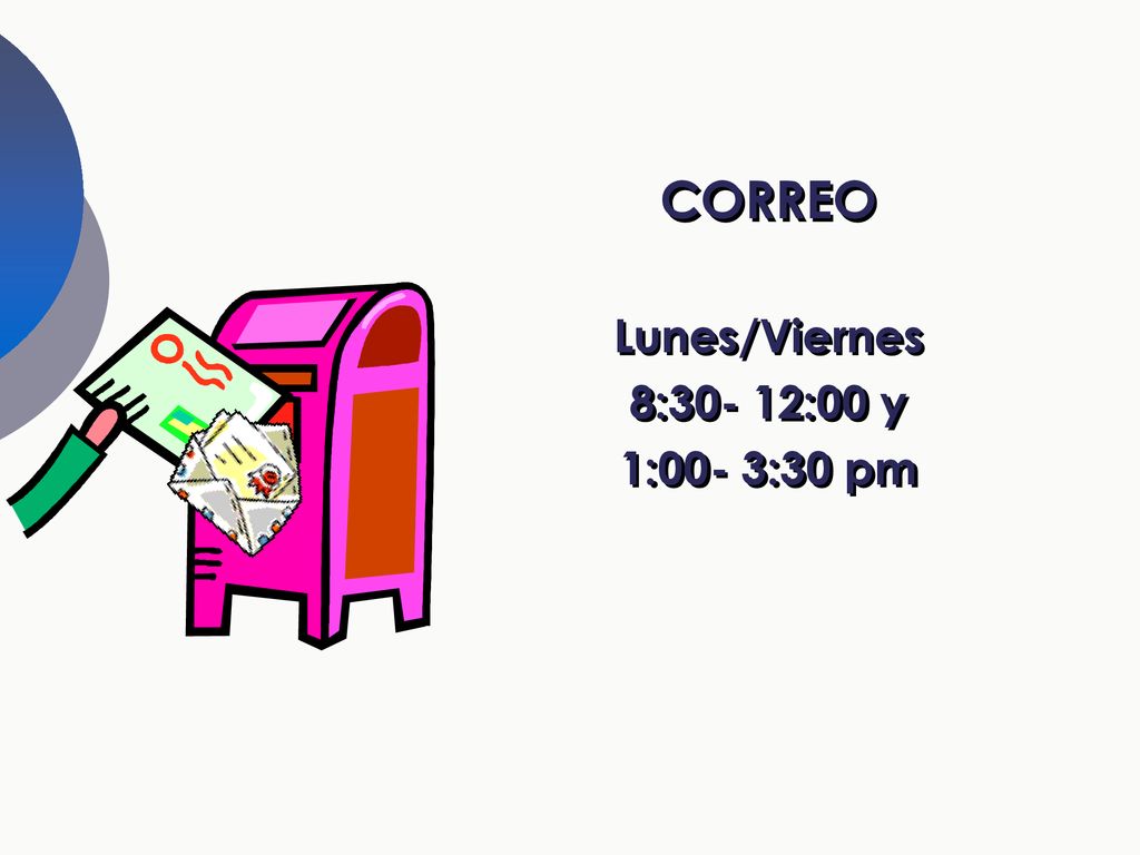 CORREO Lunes/Viernes 8:30- 12:00 y 1:00- 3:30 pm