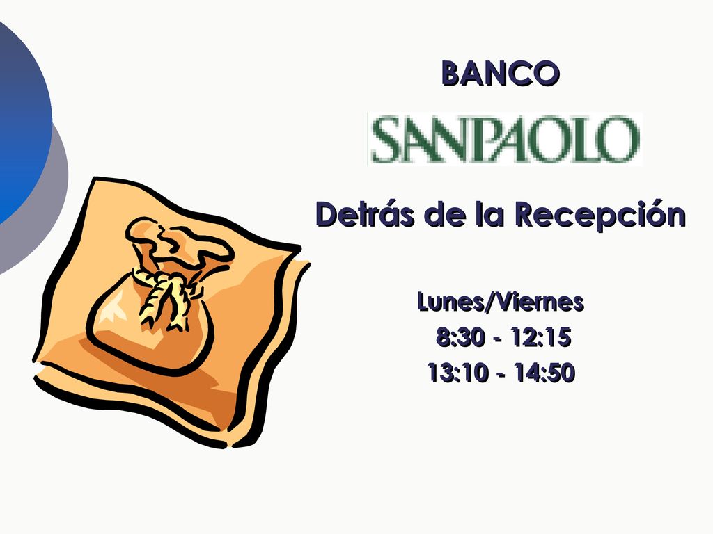 BANCO Detrás de la Recepción Lunes/Viernes 8: :15 13: :50