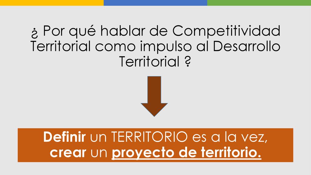 Definir un TERRITORIO es a la vez, crear un proyecto de territorio.