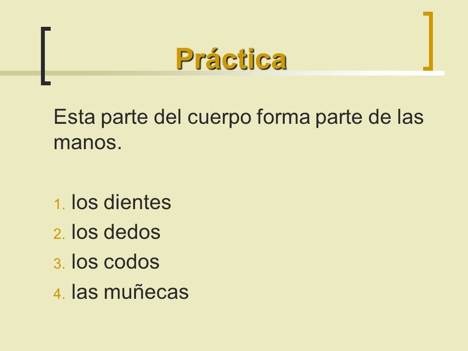 Práctica Esta parte del cuerpo forma parte de las manos. los dientes