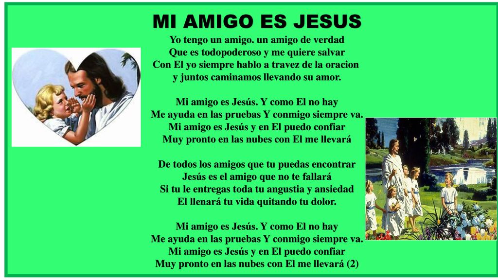 MI AMIGO ES JESUS Yo tengo un amigo. un amigo de verdad