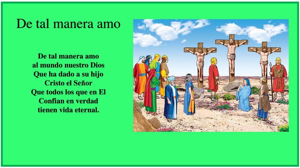 De tal manera amo al mundo nuestro Dios Que ha dado a su hijo