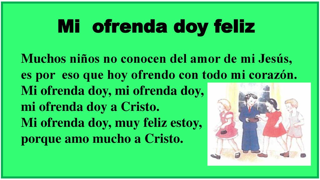Mi ofrenda doy feliz Muchos niños no conocen del amor de mi Jesús,
