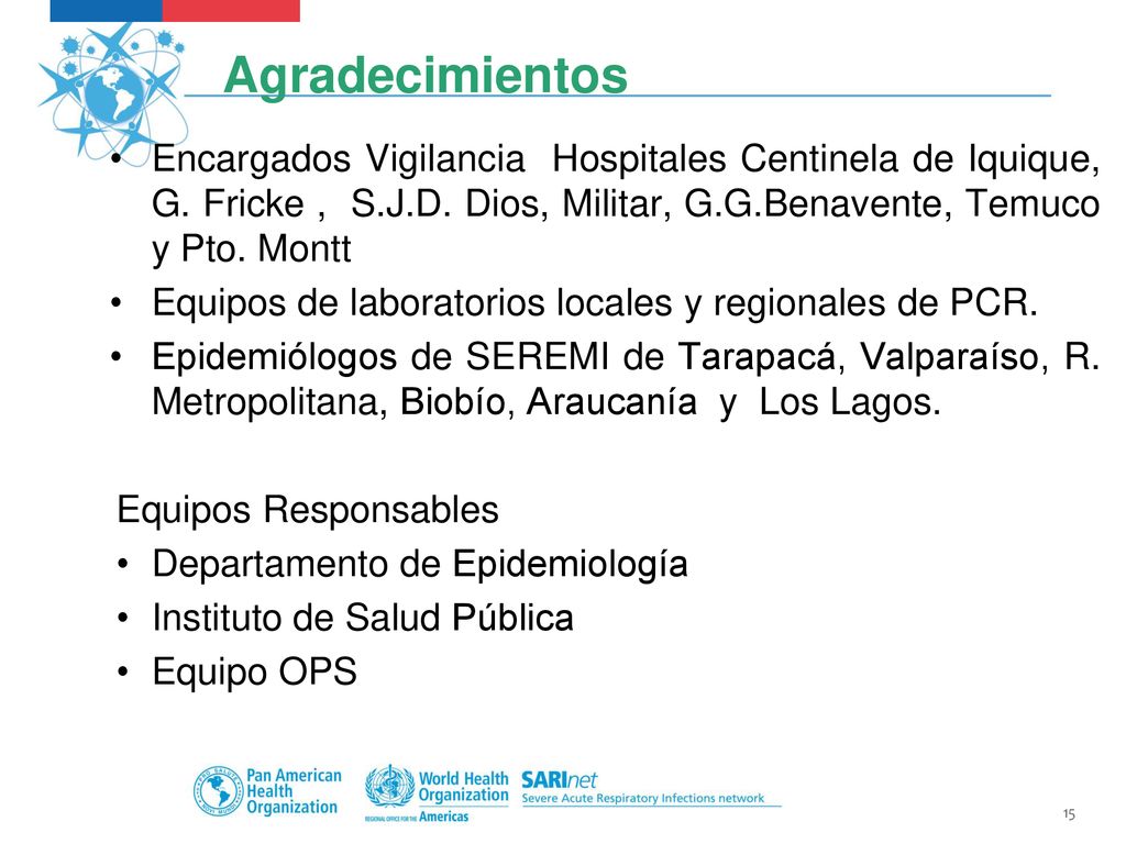 Agradecimientos Encargados Vigilancia Hospitales Centinela de Iquique, G. Fricke , S.J.D. Dios, Militar, G.G.Benavente, Temuco y Pto. Montt.