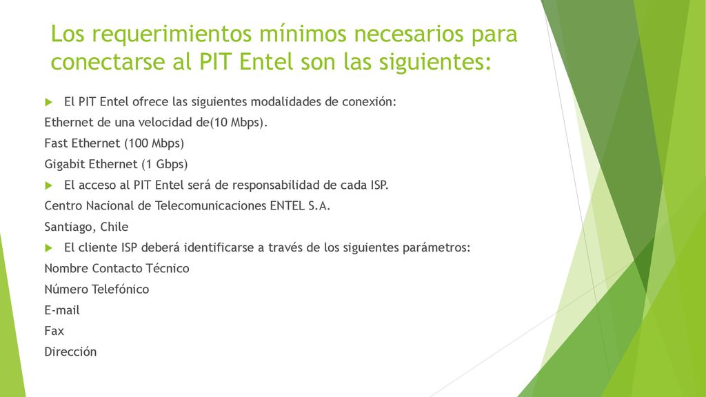 Los requerimientos mínimos necesarios para conectarse al PIT Entel son las siguientes: