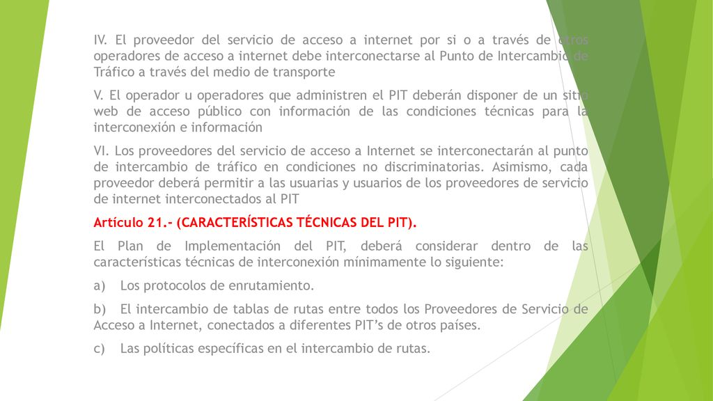 IV. El proveedor del servicio de acceso a internet por si o a través de otros operadores de acceso a internet debe interconectarse al Punto de Intercambio de Tráfico a través del medio de transporte