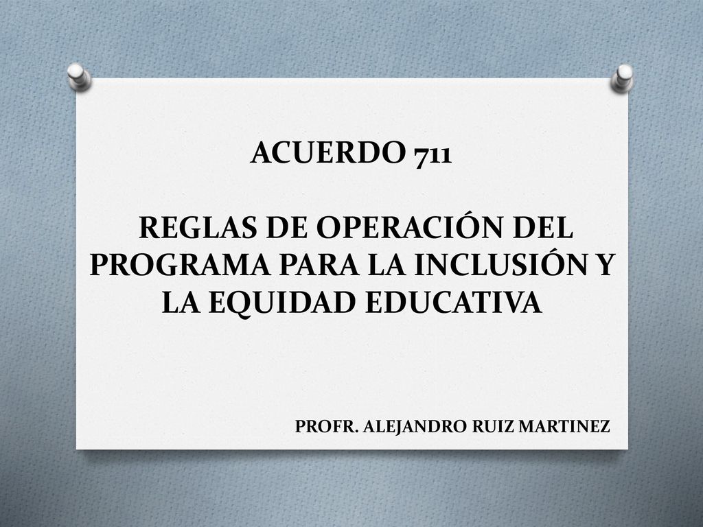 ACUERDO 711 REGLAS DE OPERACIÓN DEL PROGRAMA PARA LA INCLUSIÓN Y LA EQUIDAD EDUCATIVA
