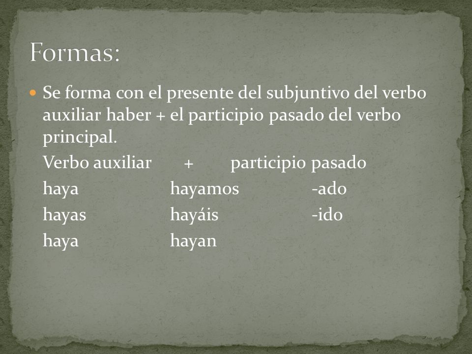 Formas: Se forma con el presente del subjuntivo del verbo auxiliar haber + el participio pasado del verbo principal.