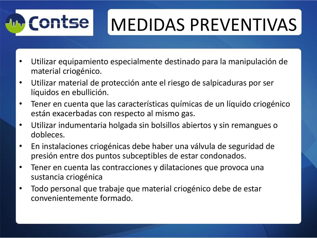 MEDIDAS PREVENTIVAS Utilizar equipamiento especialmente destinado para la manipulación de material criogénico.