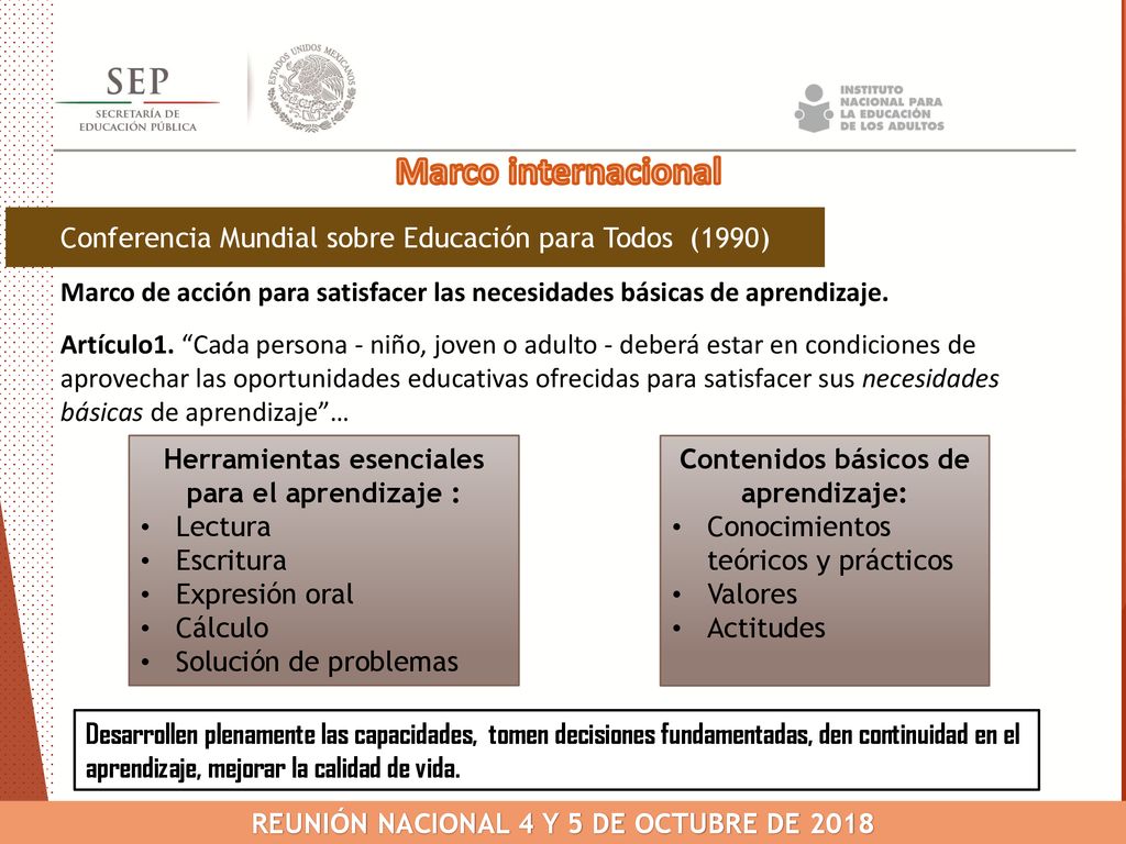 Marco internacional Conferencia Mundial sobre Educación para Todos (1990) Marco de acción para satisfacer las necesidades básicas de aprendizaje.