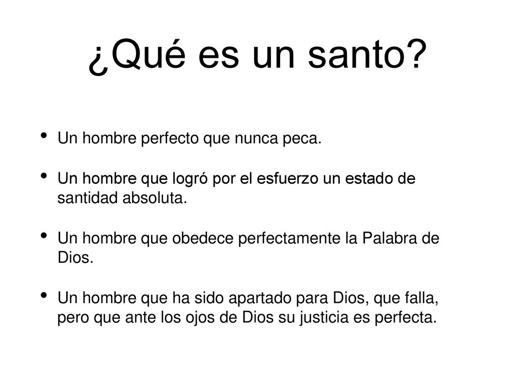 ¿Qué es un santo Un hombre perfecto que nunca peca.