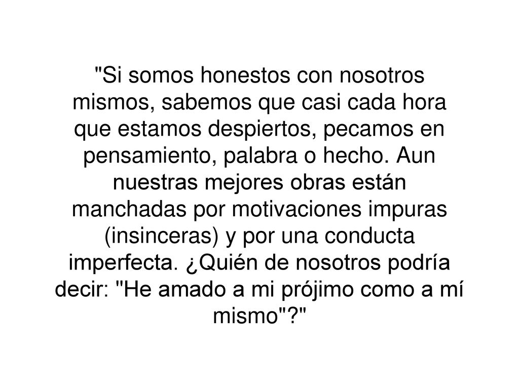 Si somos honestos con nosotros mismos, sabemos que casi cada hora que estamos despiertos, pecamos en pensamiento, palabra o hecho.