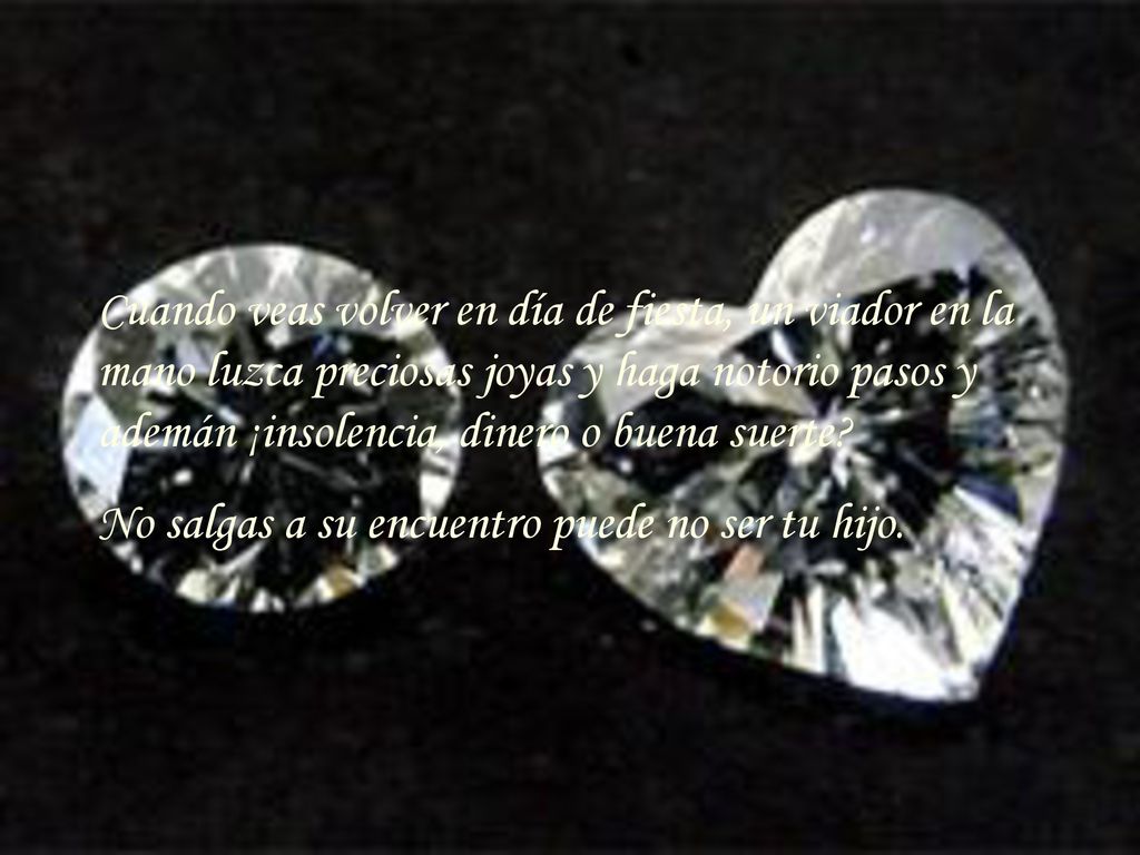 Cuando veas volver en día de fiesta, un viador en la mano luzca preciosas joyas y haga notorio pasos y ademán ¡insolencia, dinero o buena suerte