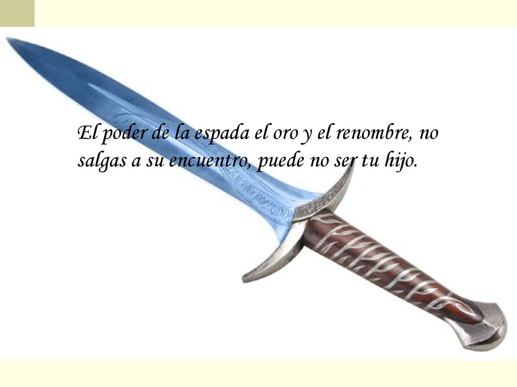 El poder de la espada el oro y el renombre, no salgas a su encuentro, puede no ser tu hijo.