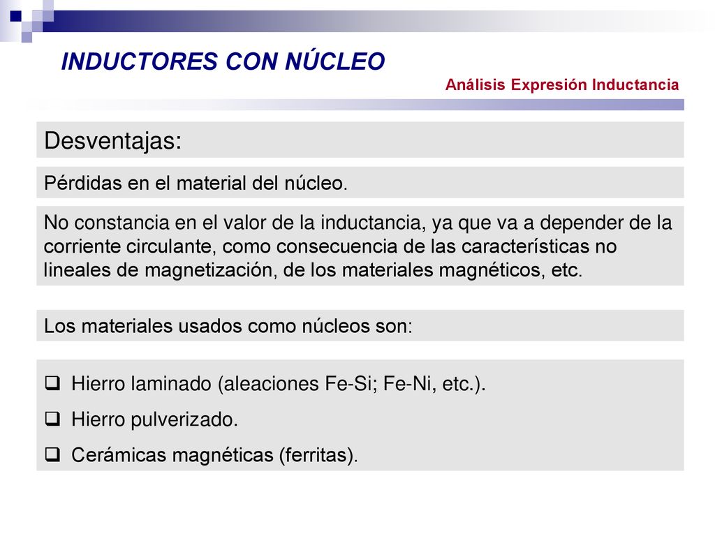 INDUCTORES CON NÚCLEO Desventajas: Pérdidas en el material del núcleo.