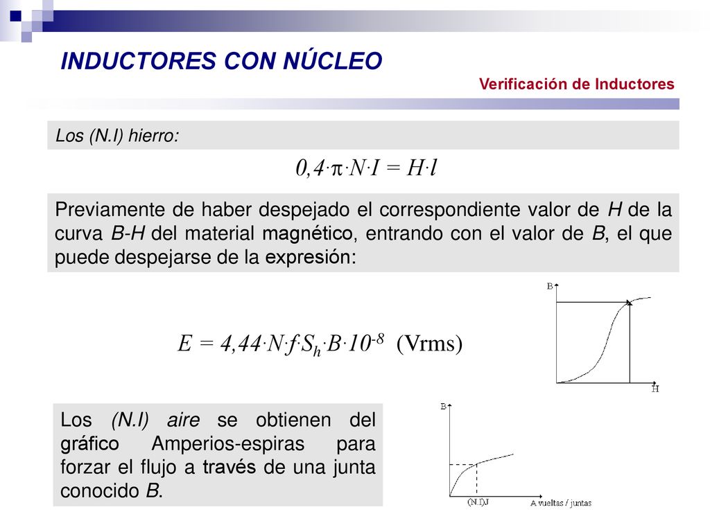 INDUCTORES CON NÚCLEO 0,4··N·I = H·l E = 4,44·N·f·Sh·B·10-8 (Vrms)