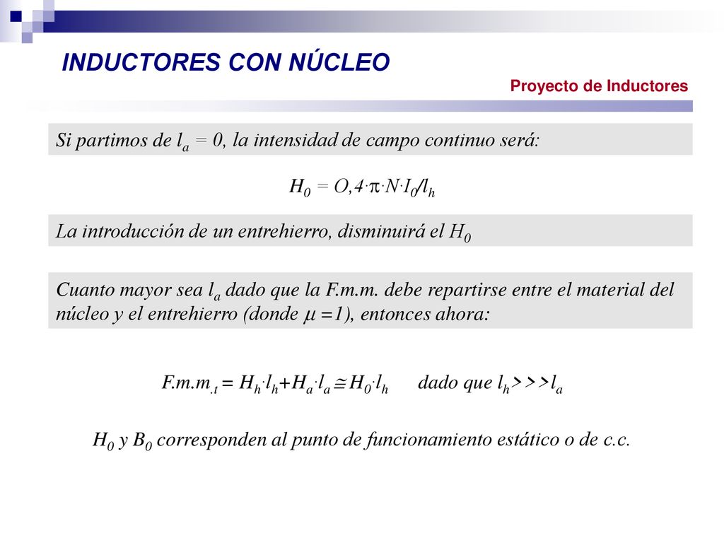 INDUCTORES CON NÚCLEO Proyecto de Inductores. Si partimos de la = 0, la intensidad de campo continuo será: