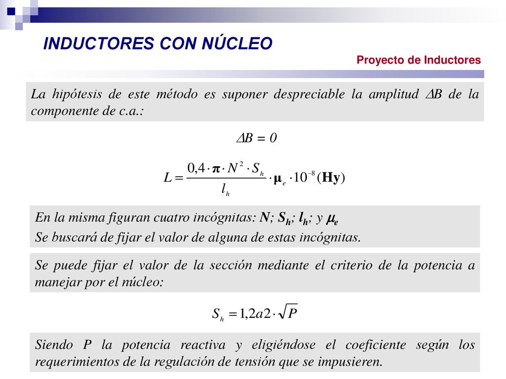 INDUCTORES CON NÚCLEO Proyecto de Inductores. La hipótesis de este método es suponer despreciable la amplitud B de la componente de c.a.: