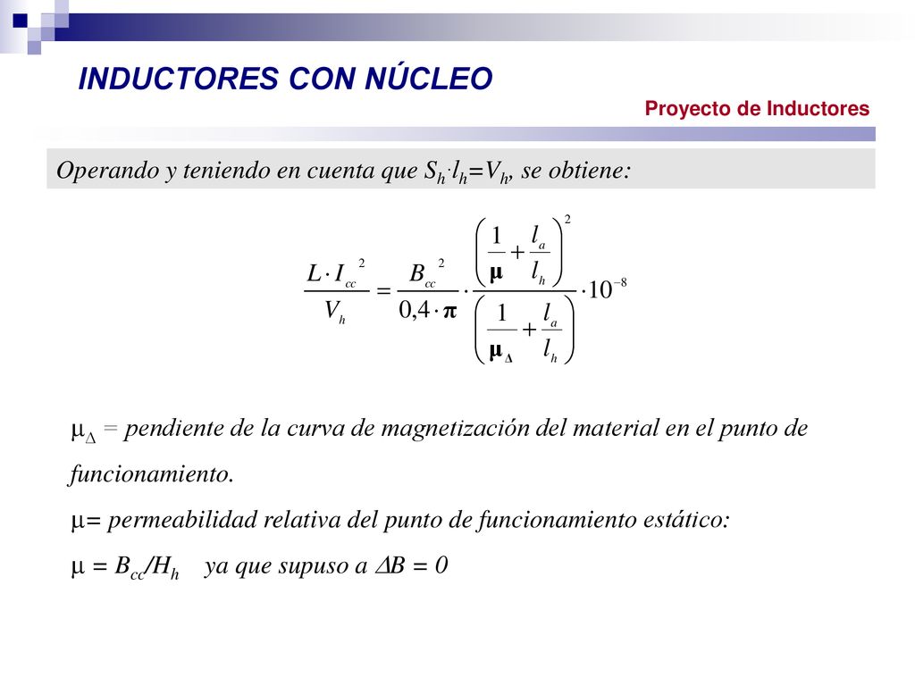 INDUCTORES CON NÚCLEO Proyecto de Inductores. Operando y teniendo en cuenta que Sh·lh=Vh, se obtiene: