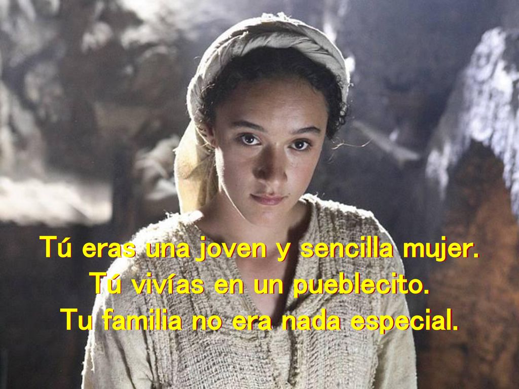 Tú eras una joven y sencilla mujer. Tú vivías en un pueblecito.