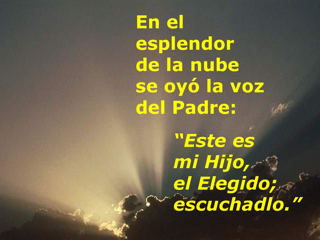 En el esplendor de la nube se oyó la voz del Padre: