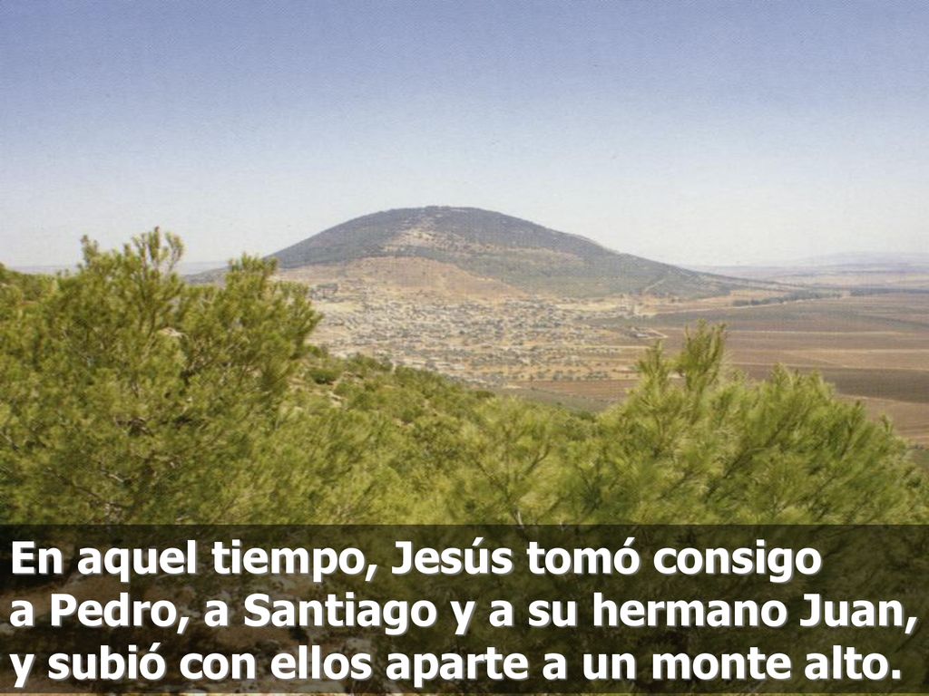 En aquel tiempo, Jesús tomó consigo a Pedro, a Santiago y a su hermano Juan, y subió con ellos aparte a un monte alto.